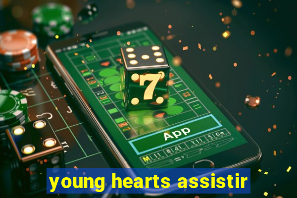 young hearts assistir